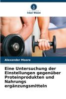 Eine Untersuchung der Einstellungen gegenüber Proteinprodukten und Nahrungs ergänzungsmitteln (German Edition) 6202497904 Book Cover