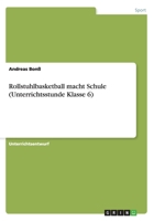 Rollstuhlbasketball Macht Schule (Unterrichtsstunde Klasse 6) 3656900973 Book Cover