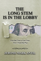 The Long Stem Is in the Lobby : From Bad Times to Good Times... How I Found My Way 1735307610 Book Cover