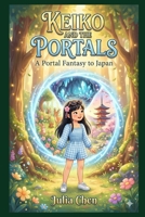 KEIKO AND THE PORTALS: A Portal Fantasy to Japan B0GBV9Q4QY Book Cover