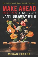Make Ahead Recipes That You Can’t Do Away With: The Intentional Make Ahead Cookbook B0BL9V451L Book Cover