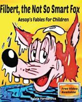 Filbert, the Not so Smart Fox: Aesop's Fables Children's Bulgarian book 1539393259 Book Cover