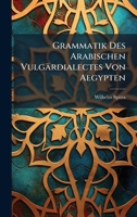 Grammatik Des Arabischen Vulgärdialectes Von Aegypten (German Edition) 1023881837 Book Cover