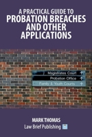 A Practical Guide to Probation Breaches and Other Applications 1916698468 Book Cover