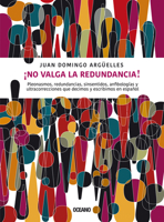 ¡No valga la redundancia!: Pleonasmos, redundancias, sinsentidos, anfibologías y ultracorrecciones que decimos y escribimos en español 6075572465 Book Cover