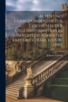 Acten Und Correspondenzen Zur Geschichte Der Gegenreformation in Innerösterreich Unter Erzherzog Karl Ii. (1578-1590) 1021934569 Book Cover