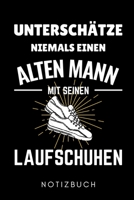 UNTERSCHÄTZE NIEMALS EINEN ALTEN MANN MIT SEINEN LAUFSCHUHEN NOTIZBUCH: A5 52 WOCHENKALENDER Läufer Geschenke | Lauftagebuch | Laufkalender | ... | Wettkampfvorbereitung (German Edition) 1661048757 Book Cover