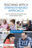 Teaching with a Strength-Based Approach: How to Motivate Students and Build Relationships 1032432578 Book Cover