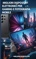 Migliori Dispositivi Elettronici per Gaming e Fotografia Mobile: Scopri le migliori scelte per gaming e fotografia mobile con recensioni e consigli pratici. (Italian Edition) B0FHTQD7M7 Book Cover