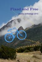 Fixed and Free: Poetry Anthology 2015 1940769256 Book Cover