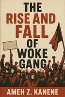 The Rise and Fall of Woke Gang: Identity, Power, and the Illusion of Progress B0FLH9VWN3 Book Cover