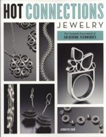 Hot Connections Jewelry: The Complete Sourcebook of Soldering Techniques 0823033368 Book Cover