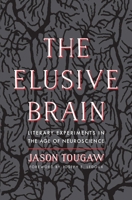 Elusive Brain: Literary Experiments in the Age of Neuroscience 0300221177 Book Cover