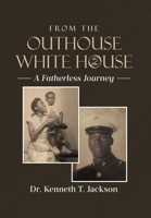 From the Outhouse to the White House: A Fatherless Journey B0FLQ1Q7JK Book Cover