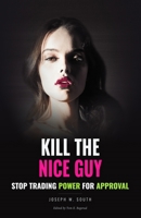 Kill The Nice Guy: Practical Female Psychology (The Joseph W. South Collection) B0FMRPC4NS Book Cover