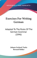Exercises for Writing German: Adapted to the Rules of the German Grammar 1147087059 Book Cover