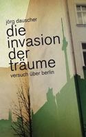 Die Invasion der Träume: Versuch über Berlin 3844811621 Book Cover