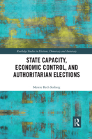 State Capacity, Economic Control, and Authoritarian Elections 0367592290 Book Cover