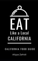 Eat Like a Local-California: California Food Guide B092PKRH4H Book Cover