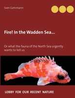 Fire! In the Wadden Sea...: Or what the fauna of the North Sea urgently wants to tell us (German Edition) 3751980652 Book Cover