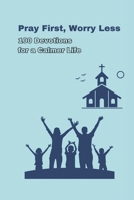 Pray First, Worry Less: 100 Daily Devotions to Overcome Anxiety and Find Peace B0F2T6N7C3 Book Cover