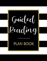 Guided Reading: Teacher Planner with Weekly & Daily Small Group Reading Lesson Plans and Notes Organizer 1687102619 Book Cover