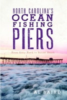 North Carolina's Ocean Fishing Piers: From Kitty Hawk to Sunset Beach 1609491483 Book Cover