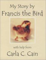 My Story, By Francis The Bird 0971708800 Book Cover