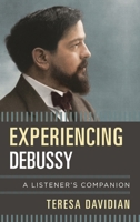 Experiencing Debussy: A Listener's Companion 1442271450 Book Cover