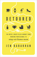 Detoured: The Messy, Grace-Filled Journey from Working Professional to Stay-at-Home Mom 0736976736 Book Cover