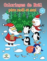 Coloriages de Noël - Père noël et ami: Mon gros livre de coloriages et activités - Coloriage Noël Enfant - Le merveilleux Noël (French Edition) 1674766378 Book Cover
