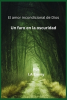 El amor incondicional de Dios: Un faro en la oscuridad B0CH272NXN Book Cover