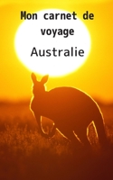 Mon carnet de voyage Australie: Carnet de 120 pages � remplir -30 pages lign�es et 30 pages pour vos photos - format 12,7 X 20,32 cm - Couverture souple- Cadeau id�al pour les personnes partant en voy 1673994911 Book Cover