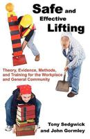 Safe and Effective Lifting: Theory, Evidence, Methods, and Training for the Workplace and General Community 1599429071 Book Cover