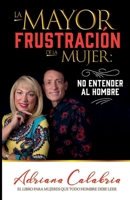 La Mayor Frustracion de la Mujer: No Entender al Hombre B0BXNPBV97 Book Cover