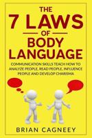 Body Language: The 7 Laws of Body Language: Communication Skills Teach How to Analyze People, Read People, Influence People and Develop Charisma 1539415309 Book Cover