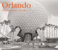 Orlando Then and Now (Then & Now Thunder Bay) 1592237851 Book Cover