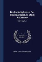 Denkwürdigkeiten Der Churmärkischen Stadt Rathenow: Mit 4 Kupfern 1022610988 Book Cover