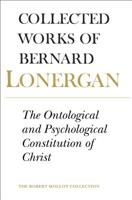 The Ontological and Psychological Constitution of Christ (Collected Works of Bernard Lonergan) 0802084745 Book Cover