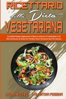 Ricettario Della Dieta Vegetariana: Incredibili Ricette Vegetariane A Basso Contenuto Di Carboidrati E Ad Alto Contenuto Di Grassi Per Perdere Peso E Rimanere Sani Per Sempre (Vegetarian Diet Cookbook 1803756748 Book Cover