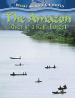 The Amazon: River in a Rain Forest 0778774651 Book Cover