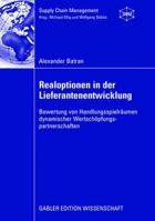 Realoptionen in Der Lieferantenentwicklung: Bewertung Von Handlungsspielraumen Dynamischer Wertschopfungspartnerschaften 3834909548 Book Cover