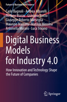 Digital Business Models for Industry 4.0: How Innovation and Technology Shape the Future of Companies 3030972860 Book Cover