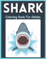 Shark Coloring Book For Adults: Shark Coloring Book For Adults Man, Woman B09T9TZY8Q Book Cover