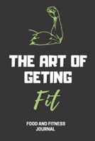 The Art of geting Fit Food & Fitness journal: Funny Swearing Meal Planner + Exercise Journal for Weight Loss & Diet Plans Notebook (Composition Book Journal) (6 x 9 inchs) 1652409750 Book Cover