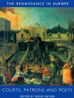 Courts, Patrons and Poets (Renaissance in Europe: A Cultural Enquiry) 0300082258 Book Cover