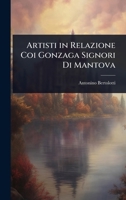 Artisti in Relazione Coi Gonzaga Signori Di Mantova (Italian Edition) 1023690187 Book Cover
