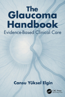The Glaucoma Handbook: Evidence-based Clinical Care 1041087217 Book Cover