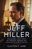Jeff Hiller: Two Decades in Hollywood: The Struggles, Triumphs, and Lessons on the Road to Success B0FGWHS8K5 Book Cover