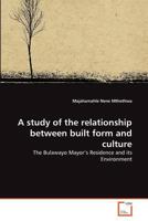 A study of the relationship between built form and culture: The Bulawayo Mayor's Residence and its Environment 3639377311 Book Cover